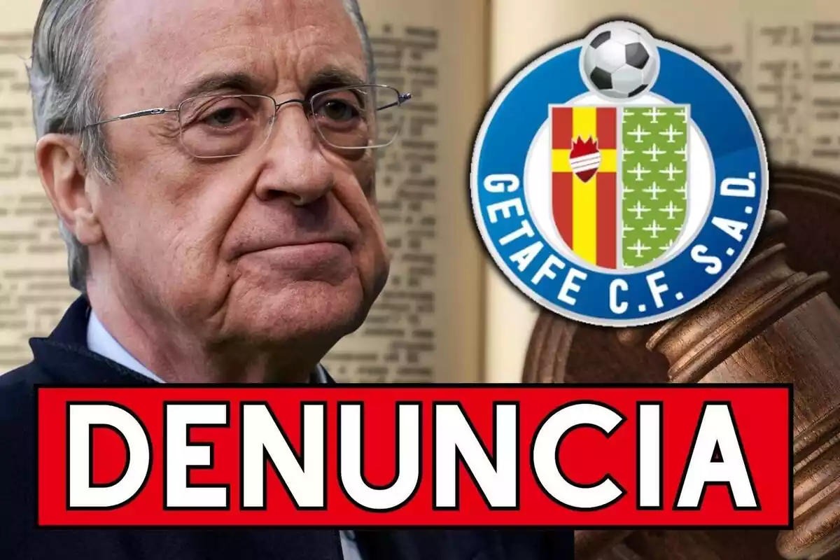 Muntatge amb la foto de Florentino Pérez, l'escut del Getafe i l paraula 'denúncia'
