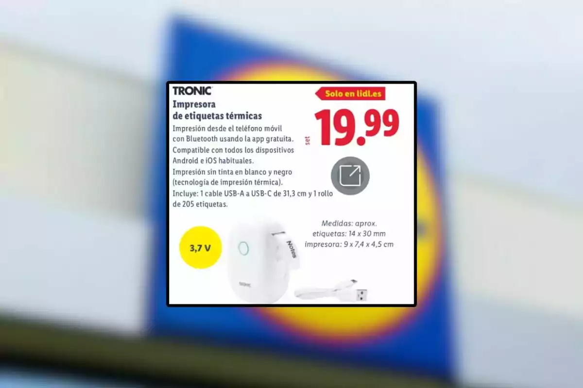 Publicidad de una impresora de etiquetas térmicas Tronic compatible con dispositivos Android e iOS, con impresión por Bluetooth, precio de 19,99 euros, disponible solo en lidl.es, incluye cable USB y un rollo de etiquetas Publicidad de una impresora de etiquetas térmicas Tronic compatible con dispositivos Android e iOS, con impresión por Bluetooth, precio de 19,99 euros, disponible solo en lidl.es, incluye cable USB y un rollo de etiquetas